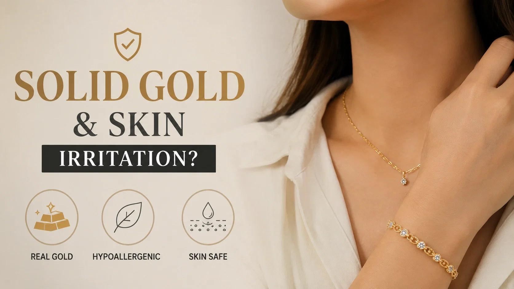 A close-up lifestyle shot of a woman wearing a delicate gold necklace and matching gold bracelet, with text on the left reading 'SOLID GOLD & SKIN IRRITATION?' and icons claiming 'REAL GOLD', 'HYPOALLERGENIC', and 'SKIN SAFE'.